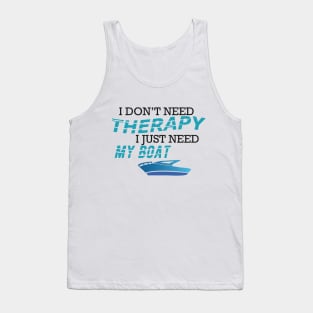 Boat - I don't need therapy I just need my boat Tank Top